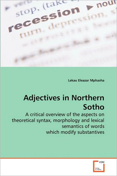 Cover for Lekau Eleazar Mphasha · Adjectives in Northern Sotho: a Critical Overview of the Aspects on Theoretical Syntax, Morphology and Lexical Semantics of Words Which Modify Substantives (Paperback Book) (2010)