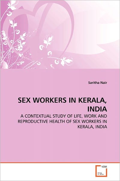 Cover for Saritha Nair · Sex Workers in Kerala, India: a Contextual Study of Life, Work and Reproductive Health of Sex Workers in Kerala, India (Paperback Book) (2011)