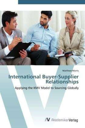 International Buyer-Supplier Rel - Morris - Books -  - 9783639418446 - May 27, 2012