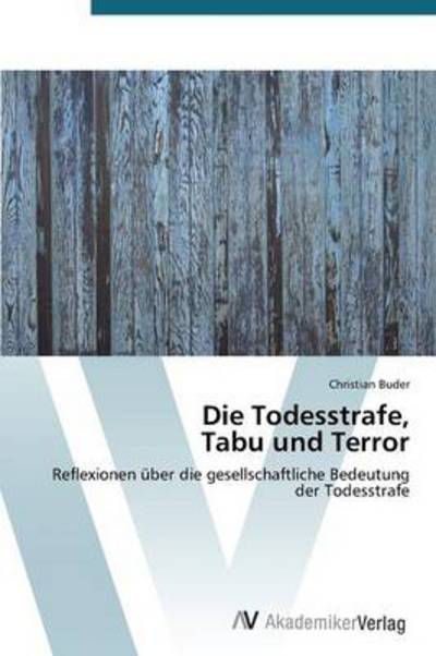 Cover for Christian Buder · Die Todesstrafe,  Tabu Und Terror: Reflexionen Über Die Gesellschaftliche Bedeutung Der Todesstrafe (Pocketbok) [German edition] (2013)