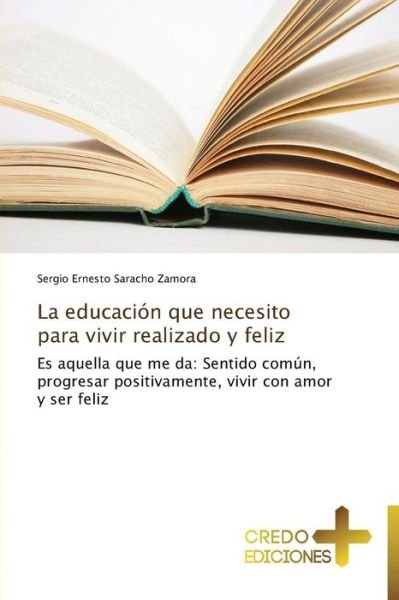 Cover for Sergio Ernesto Saracho Zamora · La Educación Que Necesito Para Vivir Realizado Y Feliz (Paperback Book) [Spanish edition] (2013)