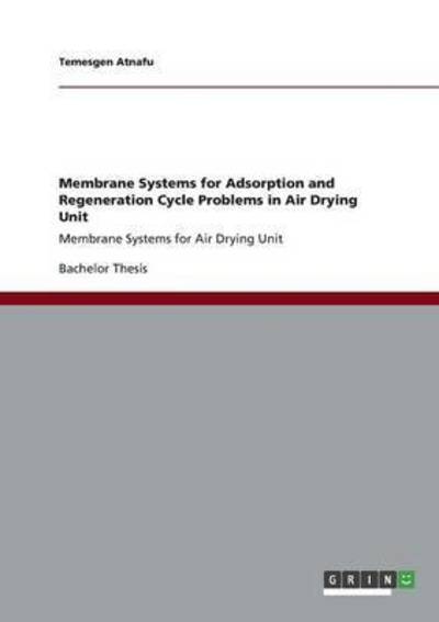 Cover for Temesgen Atnafu · Membrane Systems for Adsorption and Regeneration Cycle Problems in Air Drying Unit: Membrane Systems for Air Drying Unit (Paperback Book) (2013)