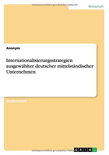 Internationalisierungsstrategien Ausgewahlter Deutscher Mittelstandischer Unternehmen - Anonym - Bücher - Grin Verlag Gmbh - 9783656699446 - 4. August 2014