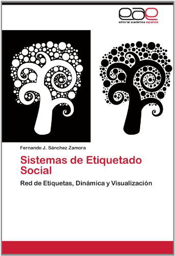 Cover for Fernando J. Sánchez Zamora · Sistemas De Etiquetado Social: Red De Etiquetas, Dinámica Y Visualización (Paperback Book) [Spanish edition] (2012)