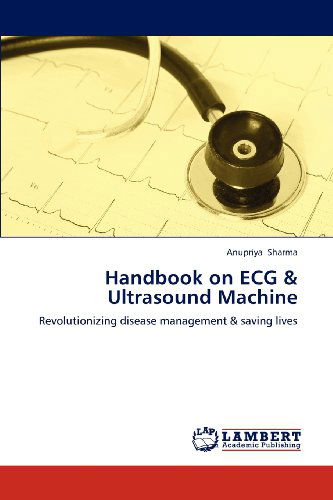 Cover for Anupriya Sharma · Handbook on Ecg &amp; Ultrasound Machine: Revolutionizing Disease Management &amp; Saving Lives (Paperback Book) (2012)