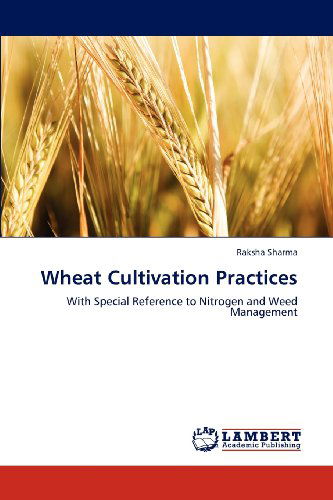 Cover for Raksha Sharma · Wheat Cultivation Practices: with Special Reference to Nitrogen and Weed Management (Paperback Book) (2012)