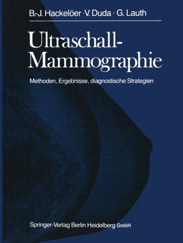Cover for B J Hackeloeer · Ultraschall-Mammographie: Methoden, Ergebnisse, Diagnostische Strategien (Paperback Book) [Softcover Reprint of the Original 1st 1986 edition] (2012)