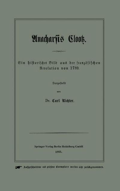 Carl Richter · Anacharsis Clootz: Ein Historisches Bild Aus Der Franzoesischen Revolution Von 1789 (Paperback Book) [1865 edition] (1901)