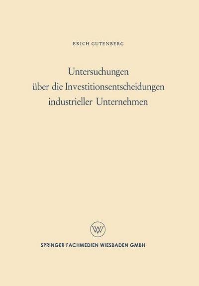Cover for Erich Gutenberg · Untersuchungen UEber Die Investitionsentscheidungen Industrieller Unternehmen (Paperback Book) [1959 edition] (1959)