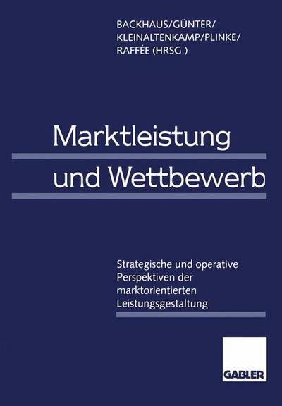 Cover for Klaus Backhaus · Marktleistung Und Wettbewerb: Strategische Und Operative Perspektiven Der Marktorientierten Leistungsgestaltung (Paperback Book) [Softcover Reprint of the Original 1st 1997 edition] (2013)