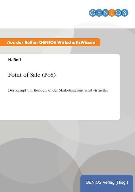 Cover for H Reil · Point of Sale (PoS): Der Kampf um Kunden an der Marketingfront wird virtueller (Paperback Book) (2015)