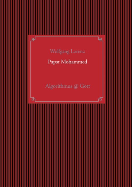 Cover for Wolfgang Lorenz · Papst Mohammed: Algorithmus @ Gott (Paperback Book) (2021)