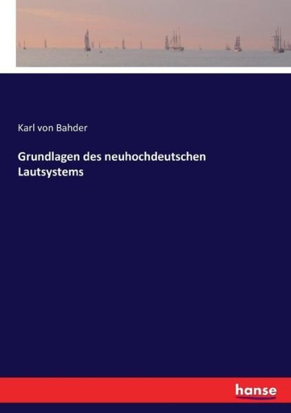 Grundlagen des neuhochdeutschen - Bahder - Livres -  - 9783743496446 - 9 décembre 2016