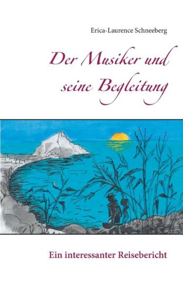 Cover for Erica-Laurence Schneeberg · Der Musiker und seine Begleitung: Ein interessanter Reisebericht (Paperback Book) (2018)