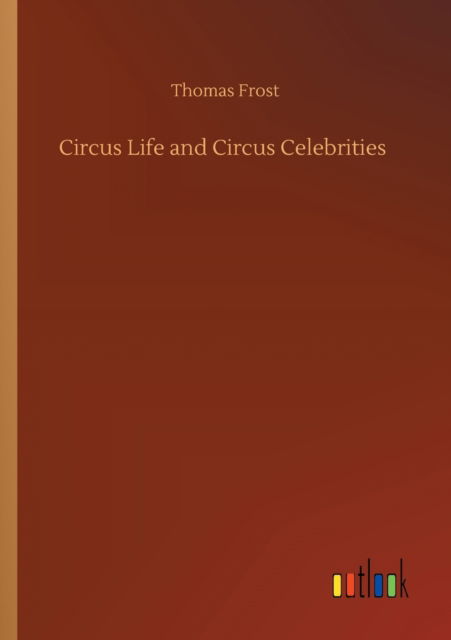 Cover for Thomas Frost · Circus Life and Circus Celebrities (Paperback Book) (2020)