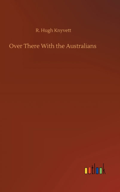 Cover for R Hugh Knyvett · Over There With the Australians (Hardcover Book) (2020)