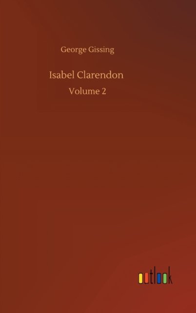 Cover for George Gissing · Isabel Clarendon: Volume 2 (Hardcover Book) (2020)
