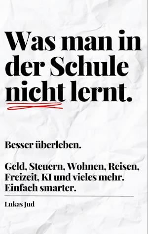Cover for Lukas Jud · Was man in der Schule nicht lernt. Besser überleben. (Book) (2024)