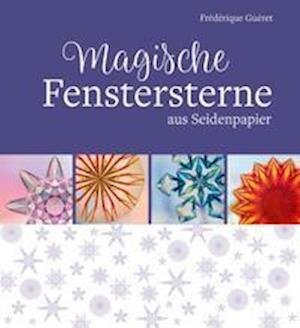 Cover for Frédérique Guéret · Magische Fenstersterne aus Seidenpapier (Hardcover Book) (2021)