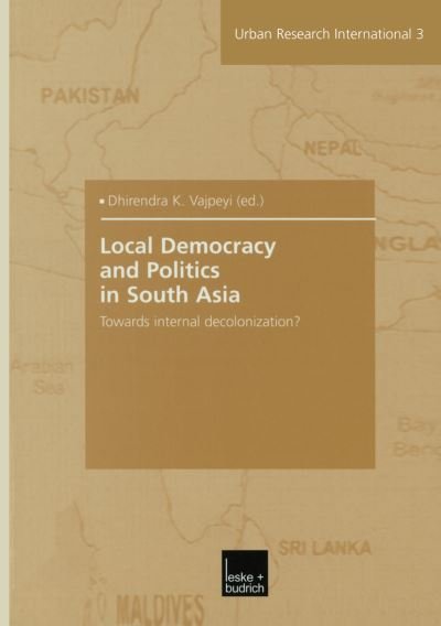 Cover for Dhirendra K Vajpeyi · Local Democracy and Politics in South Asia: Towards Internal Decolonization? (Paperback Bog) [2003 edition] (2003)
