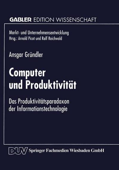 Cover for Ansgar Grundler · Computer Und Produktivitat: Das Produktivitatsparadoxon Der Informationstechnologie - Markt- Und Unternehmensentwicklung Markets and Organisations (Paperback Book) [1997 edition] (1997)