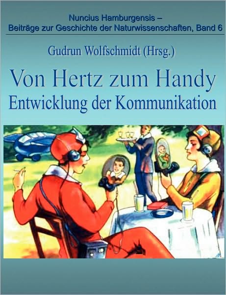 Cover for Gudrun Wolfschmidt · Von Hertz Zum Handy - Entwicklung Der Kommunikation (Paperback Book) (2007)