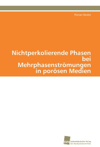 Cover for Florian Doster · Nichtperkolierende Phasen Bei Mehrphasenströmungen in Porösen Medien (Paperback Book) [German edition] (2011)