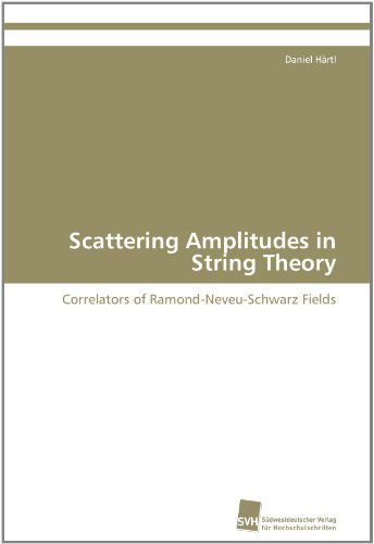 Cover for Daniel Härtl · Scattering Amplitudes in String Theory: Correlators of Ramond-neveu-schwarz Fields (Paperback Book) (2012)