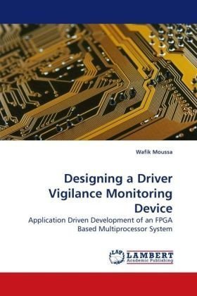 Cover for Wafik Moussa · Designing a Driver Vigilance Monitoring Device: Application Driven Development of an Fpga Based Multiprocessor System (Paperback Book) (2009)