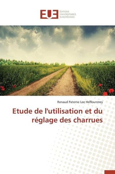 Cover for Heffounmey Renaud Paterne Lee · Etude De L'utilisation et Du Reglage Des Charrues (Taschenbuch) (2018)