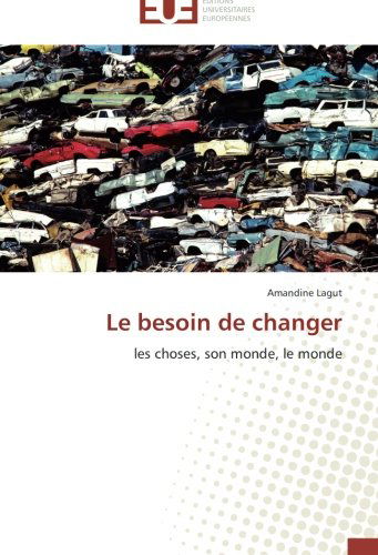 Cover for Amandine Lagut · Le Besoin De Changer: Les Choses, Son Monde, Le Monde (Paperback Book) [French edition] (2018)