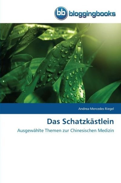 Cover for Andrea-mercedes Riegel · Das Schatzkästlein: Ausgewählte Themen Zur Chinesischen Medizin (Paperback Bog) [German edition] (2014)