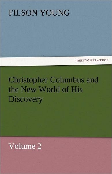 Cover for Filson Young · Christopher Columbus and the New World of His Discovery  -  Volume 2 (Tredition Classics) (Taschenbuch) (2011)
