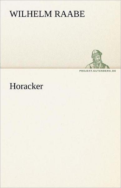 Horacker (Tredition Classics) (German Edition) - Wilhelm Raabe - Books - tredition - 9783842470446 - May 5, 2012