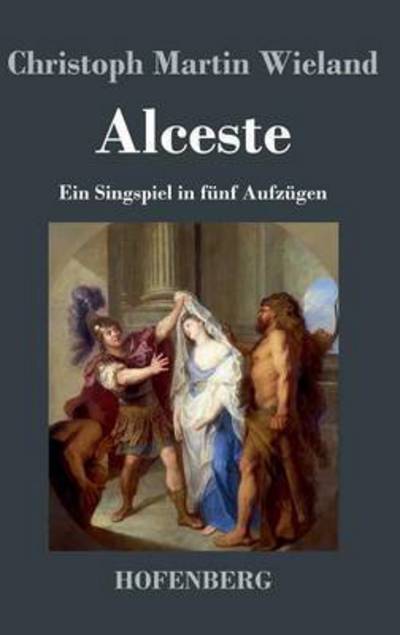 Alceste - Christoph Martin Wieland - Books - Hofenberg - 9783843019446 - June 25, 2013