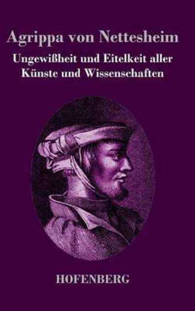 Cover for Agrippa Von Nettesheim · Ungewissheit Und Eitelkeit Aller Kunste Und Wissenschaften (Hardcover bog) (2017)