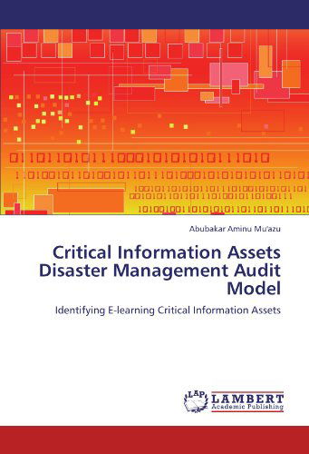 Cover for Abubakar Aminu Mu'azu · Critical Information Assets Disaster Management Audit Model: Identifying E-learning Critical Information Assets (Pocketbok) (2011)