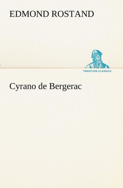 Cyrano De Bergerac (Tredition Classics) (French Edition) - Edmond Rostand - Kirjat - tredition - 9783849132446 - tiistai 20. marraskuuta 2012