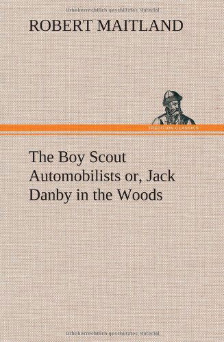 Cover for Robert Maitland · The Boy Scout Automobilists Or, Jack Danby in the Woods (Hardcover Book) (2012)