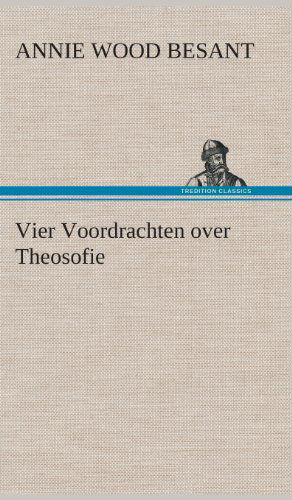 Cover for Annie Wood Besant · Vier Voordrachten over Theosofie (Hardcover Book) [Dutch edition] (2013)