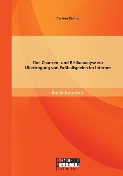 Cover for Carsten Richter · Eine Chancen- Und Risikoanalyse Zur Übertragung Von Fußballspielen Im Internet (Paperback Book) [German edition] (2014)