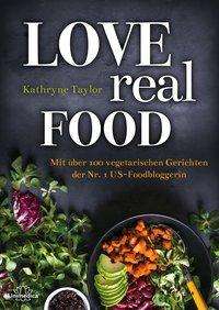 Cover for Kathryne Taylor · Love Real Food (Hardcover Book) (2018)