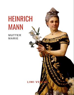 Cover for Heinrich Mann · Heinrich Mann: Mutter Marie. Vollständige Neuausgabe (Paperback Book) (2022)