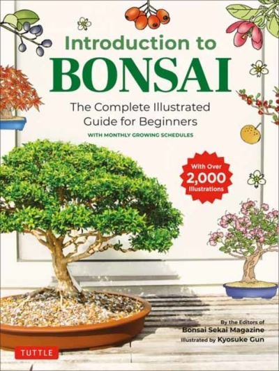 Introduction to Bonsai: The Complete Illustrated Guide for Beginners (with Monthly Growth Schedules and over 2,000  Illustrations) - Bonsai Sekai Magazine - Books - Tuttle Publishing - 9784805315446 - January 4, 2022