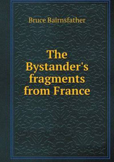 Cover for Bruce Bairnsfather · The Bystander's Fragments from France (Paperback Book) (2015)