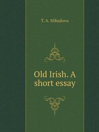 Cover for T A Mihajlova · Old Irish. a Short Essay (Paperback Bog) (2018)