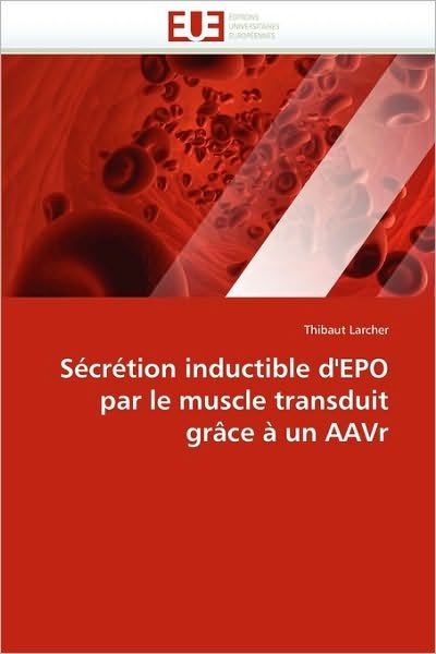 Cover for Thibaut Larcher · Sécrétion Inductible D'epo Par Le Muscle Transduit Grâce À Un Aavr (Paperback Book) [French edition] (2018)