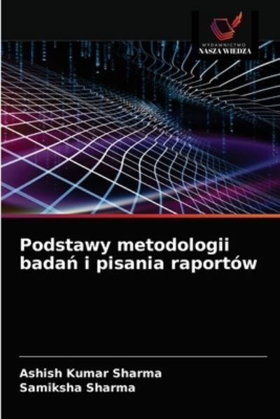 Cover for Ashish Kumar Sharma · Podstawy metodologii bada? i pisania raportow (Paperback Book) (2021)