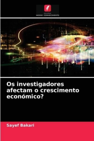 Os investigadores afectam o crescimento economico? - Sayef Bakari - Books - Edicoes Nosso Conhecimento - 9786204028446 - August 23, 2021