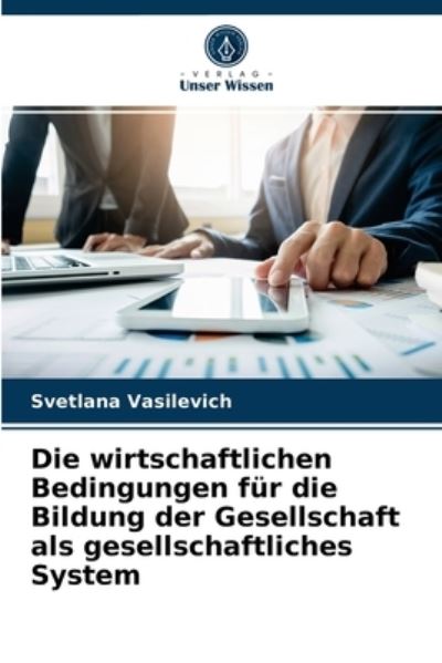 Cover for Svetlana Vasilevich · Die wirtschaftlichen Bedingungen fur die Bildung der Gesellschaft als gesellschaftliches System (Paperback Book) (2021)
